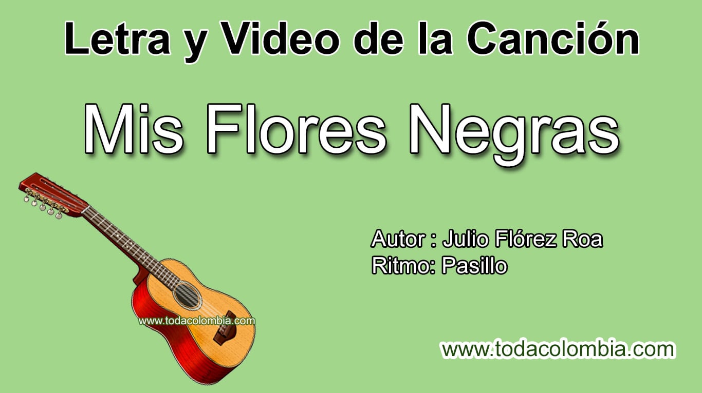 Mis Flores Negras: Letra de la Canción Mis Flores Negras de Julio Flórez Roa