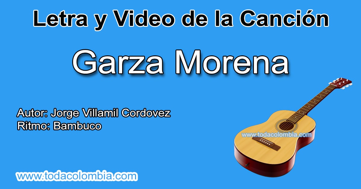 Garza Morena: Letra de la Canción Garza Morena de Jorge Villamil Cordovez
